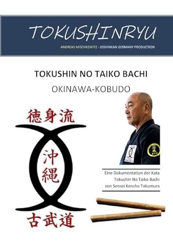 Okinawa Kobudo - Tokushin No Taiko Bachi: Dokumentation der Kata Tokushin No Bachi von Sensei Kensho Tokumura