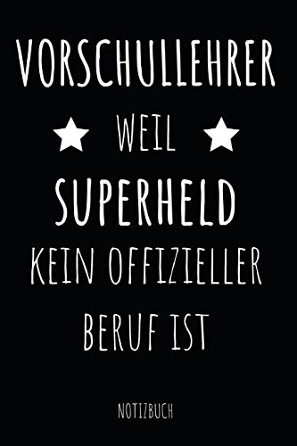 Vorschullehrer weil Superheld kein offizieller Beruf ist Notizbuch: Planer oder Tagebuch - Vorschul Lehrer - 110 linierte Seiten im praktischen A5 Format