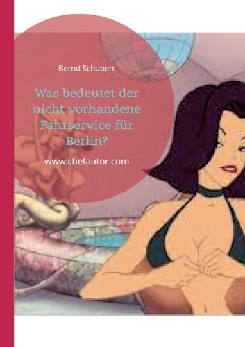Was bedeutet der nicht vorhandene Fahrservice für Berlin?: www.chefautor.com