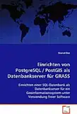 Einrichten von PostgreSQL / PostGIS als Datenbankserver für GRASS: Einrichten einer SQL-Datenbank als Datenbankserver für ein Geoinformationssystem unter Verwendung freier Software