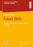 Future Skills: Lernen der Zukunft - Hochschule der Zukunft (Zukunft der Hochschulbildung - Future Higher Education)