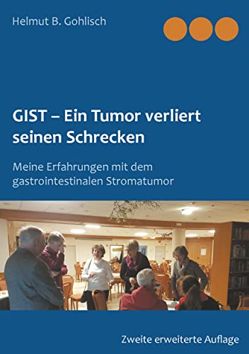GIST - Ein Tumor verliert seine Schrecken: Meine Erfahrungen mit dem gastrointestinalen Stromatumor