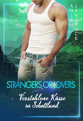 Strangers or Lovers: Verstohlene Küsse in Schottland (Schottische Küsse 4)