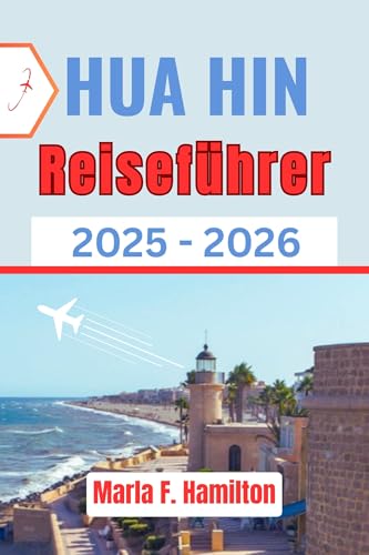 Hua Hin Reiseführer 2025-2026: Ein umfassender Begleiter zur Erkundung von Thailands Top-Attraktionen, lokalen Geheimtipps und Küstenjuwelen