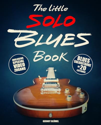 The Little Solo Blues Book: Lerne Blues Solo Gitarre in 20 knackigen Lektionen! Inklusive QR-Code zu exklusiven Online Lernvideos! (The Little Blues Book)