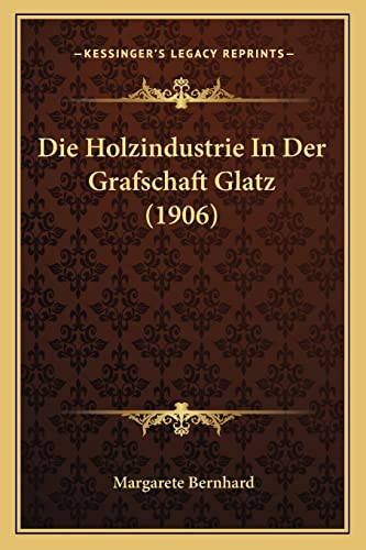 Die Holzindustrie In Der Grafschaft Glatz (1906)