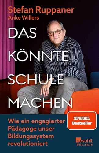 Das könnte Schule machen: Wie ein engagierter Pädagoge unser Bildungssystem revolutioniert