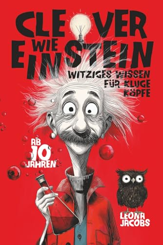 Clever wie Einstein – Witziges Wissen für kluge Köpfe – ab 10 Jahren – Das verrückte Wissensbuch zum Lachen, Staunen und Entdecken