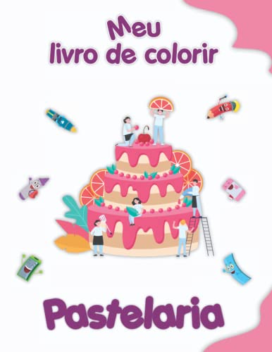 Meu livro de colorir sobre Pastelaria: Desenhos para colorir engraçados, crianças de 4 a 8 anos