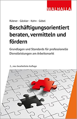 Beschäftigungsorientiert beraten, vermitteln und fördern: Grundlagen und Standards für professionelle Dienstleistungen am Arbeitsmarkt