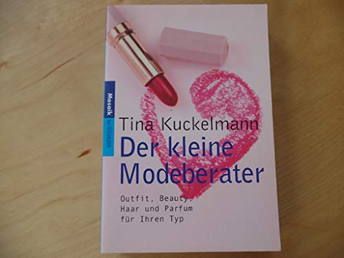 Der kleine Modeberater. Outfit, Beauty, Haar und Parfum für Ihren Typ. So sehen Sie klasse aus!