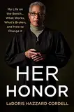 Her Honor: My Life on the Bench... what Works, What's Broken, and How to Change It