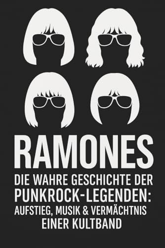 Ramones – Die wahre Geschichte der Punkrock-Legenden: Aufstieg, Musik & Vermächtnis einer Kultband