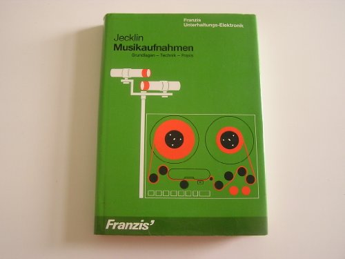 Musikaufnahmen: Grundlagen - Technik - Praxis