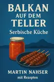 Balkan auf dem Teller: Serbische Küche leicht gemacht