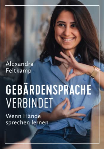 Gebärdensprache verbindet - Wenn Hände sprechen lernen: Deutsche Gebärdensprache lernen für mehr Nähe zu Ihren Mitmenschen
