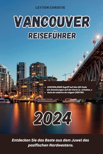 VANCOUVER REISEFÜHRER 2024: Entdecken Sie das Beste aus dem Juwel des pazifischen Nordwestens.