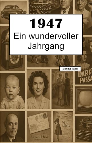 1947 – Ein wundervoller Jahrgang: Das Jahrbuch voller kurioser Fakten zum Verschenken - das perfekte Geschenk