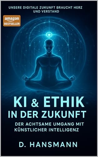 KI & ETHIK IN DER ZUKUNFT: DER ACHTSAME UMGANG MIT KÜNSTLICHER INTELLIGENZ