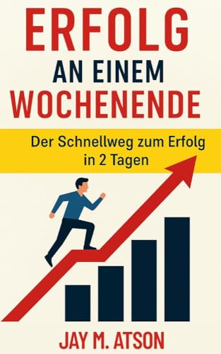 Erfolg an einem Wochenende: Der Schnellweg zum Erfolg in 2 Tagen (The Prosperous Habits)