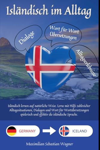 Isländisch im Alltag: Isländisch lernen auf natürliche Weise. Lerne mit Hilfe zahlreicher Alltagssituationen, Dialogen und einer Wort für ... So geht sprachenlernen heute :), Band 1)