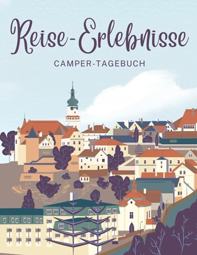 In meinem Camper-Tagebuch die Welt entdecken und Geschichten unterwegs sammeln: Buch zum Ausfüllen für Camper-Erfahrungen, Grenzüberquerungen, ... Roadtrip-Erlebnisse und Wohnwagen-Notizen