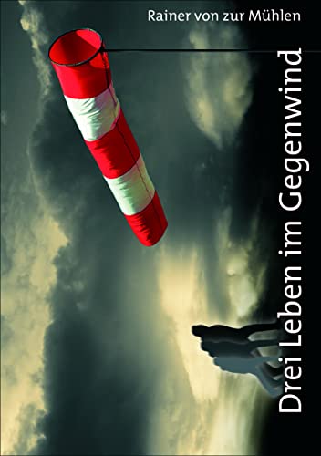 Drei Leben im Gegenwind: Aus dem Leben eines Sicherheitsberaters 1946-2017
