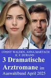 3 Dramatische Arztromane im Auswahlband April 2025