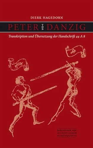 Peter von Danzig: Transkription und Übersetzung der Handschrift 44 A 8 (Bibliothek historischer Kampfkünste)