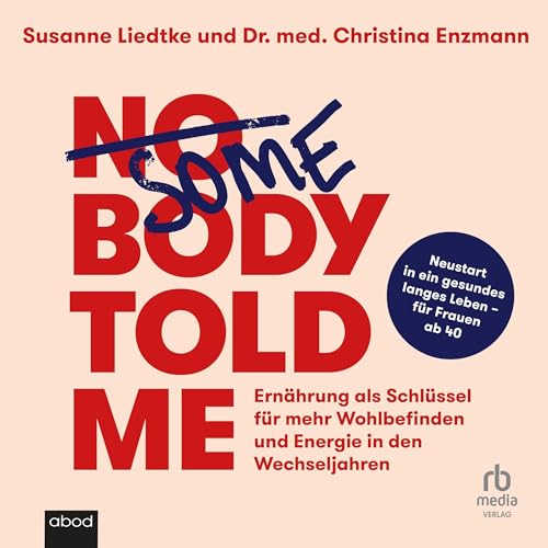 Somebody Told Me (German Edition): Ernährung für Wohlbefinden und Energie in den Wechseljahren