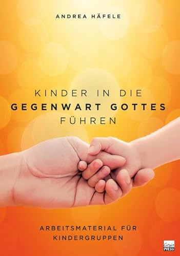 Kinder in die Gegenwart Gottes führen: Arbeitsmaterial für Kindergruppen
