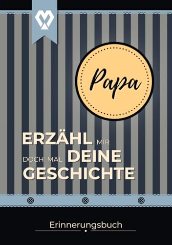 PAPA Erzähl mir doch mal deine Geschichte: Erinnerungsbuch zum Ausfüllen aus dem Leben von Papa | Buch für Dankbarkeit & Wertschätzung | Tolles ... mir doch mal... Erinnerungsbücher, Band 4)