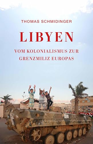 Libyen: Vom Kolonialismus zur Grenzmiliz Europas