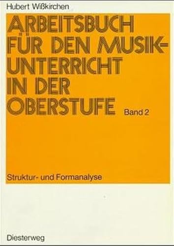 Arbeitsbuch für den Musikunterricht in der Oberstufe, Bd.2, Strukturanalyse und Formanalyse: Band 2: Struktur- und Formanalyse