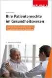 Ihre Patientenrechte im Gesundheitswesen: Ansprüche kennen und geltend machen:; Vor, während und nach der Behandlung