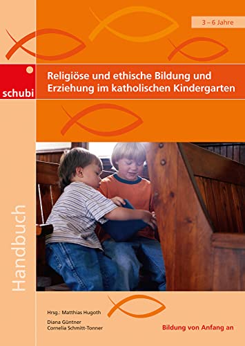 Religiöse und ethische Bildung und Erziehung im katholischen Kindergarten: Aktivitäten und Projekte (Handbücher für die frühkindliche Bildung)