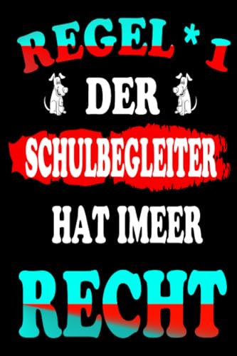 Regel 1 Der Schulbegleiter hat immer Recht: Schulbegleiter Notizbuch: Regel 1 Der Schulbegleiter hat immer Recht Tagebuch: Schulbegleitungs Spruch - ... Tagebuch: Schönes Geschenk für Schulbegleiter