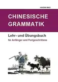 Chinesische Grammatik: Lehr- und Übungsbuch für Anfänger und Fortgeschrittene
