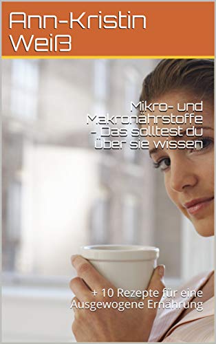 Mikro- und Makronährstoffe - Das solltest du über sie wissen: + 10 Rezepte für eine Ausgewogene Ernährung