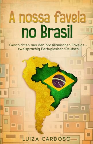 A nossa favela no Brasil: Geschichten aus den brasilianischen Favelas – zweisprachig Portugiesisch/Deutsch (Portugiesisch Lernen leicht gemacht: ... aus Portugal, Brasilien und der Welt)