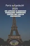 Paris aufgedeckt 2025: Ihr Leitfaden zu ikonischen Wahrzeichen, verborgenen Schätzen und lokalen Geheimnissen