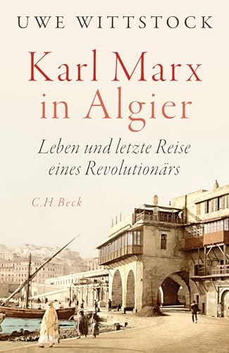 Karl Marx in Algier: Leben und letzte Reise eines Revolutionärs