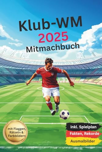 Klub-WM 2025 Mitmachbuch: Fußballbuch für Kinder und Jugendliche. Alles zur Fussball Club-Weltmeisterschaft 2025! Mit Spielplan, spannenden Fakten & Rekorde, Rätsel, Flaggen und Malvorlagen.