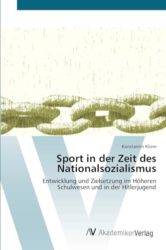 Sport in der Zeit des Nationalsozialismus: Entwicklung und Zielsetzung im Höheren Schulwesen und in der Hitlerjugend