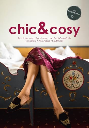 chic&cosy - Boutiquehotels, Apartments and Bed&Breakfasts in Südtirol / Alto Adige / South Tyrol: My favourite places