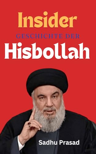 Insider-Geschichte der Hisbollah: Hisbollah gegen Israel | Hisbollah im Libanon | Krieg zwischen Israel und Hisbollah | Hamas | Hisbollah-Kämpfer | Die Hisbollah in der libanesischen Politik