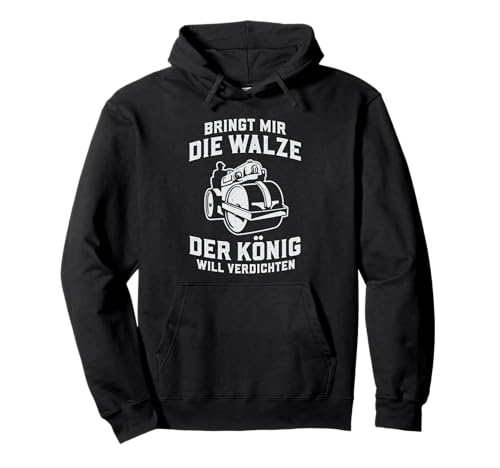 Bringt mir die Walze der König will verdichten Walzenfahrer Pullover Hoodie