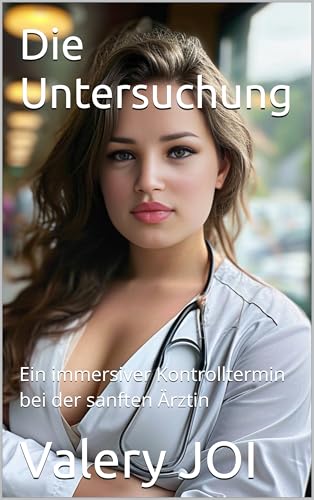 Die Untersuchung: Ein immersiver Kontrolltermin bei der sanften Ärztin