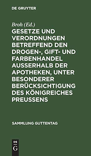 Gesetze und Verordnungen betreffend den Drogen-, Gift- und Farbenhandel ausserhalb der Apotheken, unter besonderer Berücksichtigung des Königreiches ... (Sammlung Guttentag, 48, Band 48)