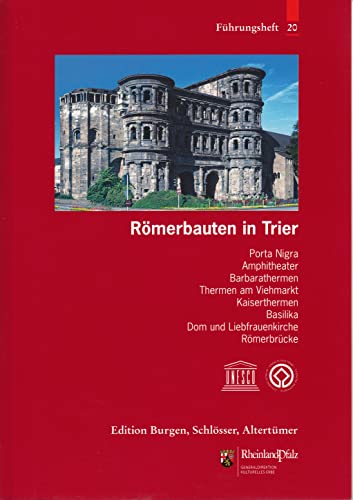 Römerbauten in Trier: Porta Nigra, Basilika, Amphitheater, Barbarathermen, Thermen am Viehmarkt, Kaiserthermen, Basilika, Dom und Liebfrauenkirche, ... Altertümer Rheinland-Pfalz, Band 20)